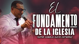 El Fundamento De La Iglesia  Pastor General David Gutierrez [upl. by Anirroc]