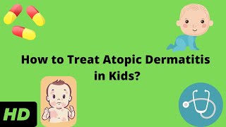 How to Treat Atopic Dermatitis in Kids [upl. by Aseyt]