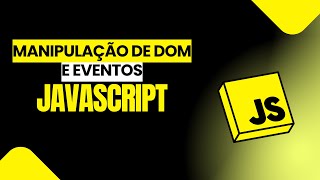 Manipulação de DOM e Gerenciamento de Eventos em JavaScript [upl. by Elohcan]