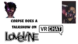 Corpse Does A Talk Show On VR Chat [upl. by Rechaba]