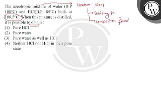 The azeotropic mixture of water BP 100degC and HCl BP 85degC boils at 1085degC When [upl. by Curhan]