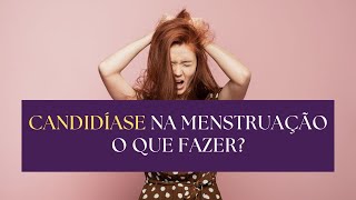 Melhores tratamentos naturais para Candidíase na menstruação [upl. by Ravo]