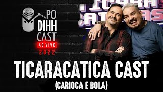 TICARACATICA CAST BOLA E CARIOCA  PODIHHCAST [upl. by Ennylhsa]