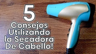 5 Consejos Utilizando la Secadora de Cabello [upl. by Ahsac164]