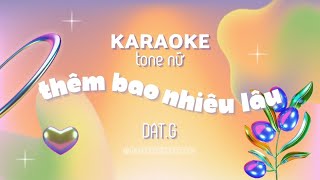 KARAOKE TONE NỮHẠ TONE THÊM BAO NHIÊU LÂU  ĐẠT G  by mecravingmusic [upl. by Kerwinn]