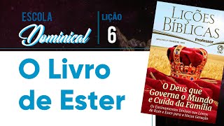 Lição 06 O Livro de Ester  3° Trimestre de 2024  EBD [upl. by Viviana]