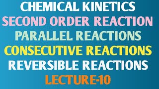 CHEMICAL KINETICS SECOND ORDER REACTION PARALLEL REACTIONS CONSECUTIVE REACTIONS REVERSIBLE REACTION [upl. by Hartfield]