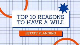 TOP 10 REASONS TO HAVE A WILL [upl. by Nednarb]