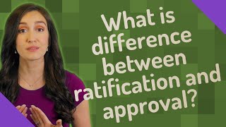 What is difference between ratification and approval [upl. by Nurse474]