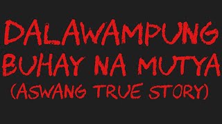 DALAWAMPUNG BUHAY NA MUTYA Aswang True Story [upl. by Madge510]