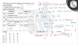 Following is given the equation of a stationary wave all in SI units \ y006 \sin 2 \pi x [upl. by Uhp]