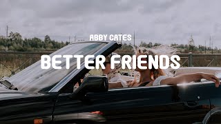 Abby Cates  Better Friends Lyrics [upl. by Fattal]