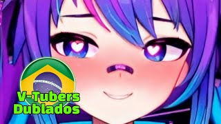 Ara Araa Versão Dublada  Vtubers Dubladas 🇧🇷 [upl. by Dnartreb]