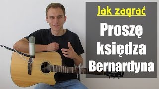 171 Jak zagrać na gitarze Proszę księdza Bernardyna  JakZagracpl [upl. by Patric292]