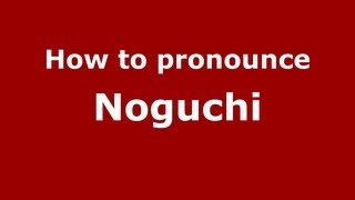 How to Pronounce Noguchi  PronounceNamescom [upl. by Ahrens634]