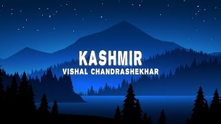 Vishal Chandrashekhar  Kashmir Lyrics ft Pawandeep Rajan Arunita Kanjilal [upl. by Greg]