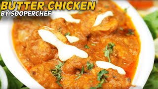 Butter Chicken  Tasty Butter Chicken Recipe Restaurant Style By SooperChef [upl. by Farrah411]