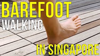 BAREFOOT WALKING in Singapore [upl. by Bianchi]