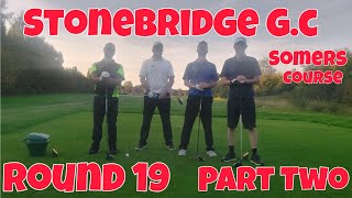 Round 19 Stonebridge Golf Club The Somers Course Part Two [upl. by Ynohtn239]