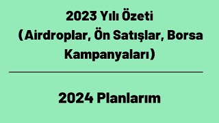 2023 Yılı Özeti Airdroplar Ön Satışlar Borsa Kampanyaları  2024 Planlarım [upl. by Nolyak326]