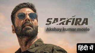 Sarfira Full Movie 4k In Hindi  Akshay Kumar  Radhika Madan  Suriya Sivakumar  Review amp Facts [upl. by Shelba855]