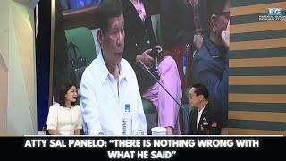 ATTY SAL PANELO “THERE IS NOTHING WRONG WITH WHAT HE SAID” [upl. by Let657]