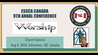 ESSCA CANADA 9th ANNUAL CONFERENCE CHURCH SERVICE AUG 4 2024 EDMONTON AB  CANADA [upl. by Nevs]