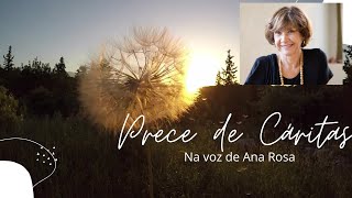 PRECE DE CÁRITAS NA VOZ DE ANA ROSA [upl. by Anelagna98]