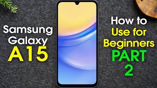 Samsung Galaxy A15 for Beginners PART 2 Learn the Basics in Minutes  A15 5G [upl. by Tamera]