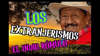 EL INDIO RÓMULO  LOS EXTRANJERISMOS Poema declamado por el Indio Rómulo [upl. by Aneekan235]