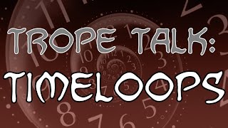 Trope Talk Timeloops [upl. by Akemad]