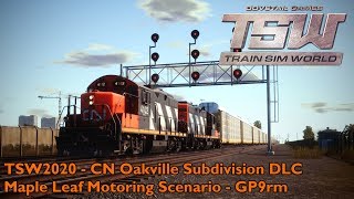 TSW2020  Canadian National Oakville Subdivision AddOn DLC  Maple Leaf Motoring Scenario  GP9rm [upl. by Inalel]