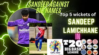 Top 5 Sandeep Lamichhane Wickets In CPLBBL and IPL [upl. by Ardnuasak]