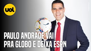 PAULO ANDRADE ACEITA CONVITE DA GLOBO E DEIXA ESPN APÓS MAIS DE 20 ANOS [upl. by Robbi]