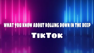 What you know about rolling down in the deep TikTok Lyrics [upl. by Deyas]