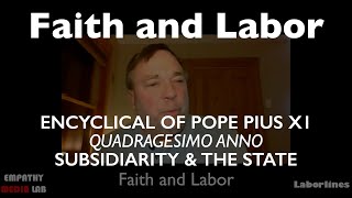 Subsidiarity and the State  Quadragesimo Anno  Faith and Labor Ep2 [upl. by Nomelc]