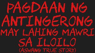 PAGDAAN NG ANTINGERONG MAY LAHING MAWRI SA ILOILO Aswang True Story [upl. by Nhguavad332]