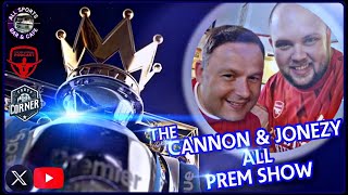 ⚽ The Cannon amp Jonezy All Prem Show ⚽ [upl. by Haswell]