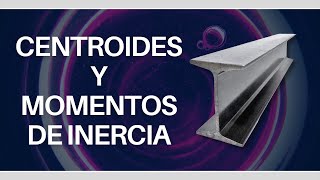 CENTROIDES y MOMENTOS DE INERCIA  Conceptos interpretación implicaciones y propiedades [upl. by Aiynat]