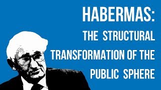 Habermas The Structural Transformation of the Public Sphere [upl. by Ydnas]