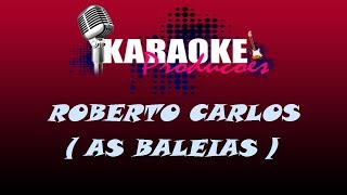 ROBERTO CARLOS  AS BALEIAS  KARAOKE [upl. by Fabri798]