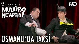 Müdür Ne’aptın 2 Bölüm  Osmanlıda Taksi [upl. by Parnas]