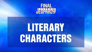 Literary Characters  Final Jeopardy  JEOPARDY [upl. by Eniron686]