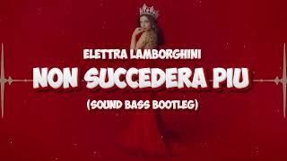 Elettra Lamborghini  Non Succederà Più SOUND BASS Bootleg [upl. by Davine]