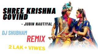 SHREE KRISHNA GOVIND HARE MURARI  DJ SHUBHAM REMIX  JUBIN NAUTIYAL  RAAJ AASHOO  TSERIES [upl. by Hasan]