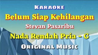 KARAOKE  BELUM SIAP KEHILANGAN  Stevan Pasaribu  Nada Rendah Pria  G  Original [upl. by Lamphere182]