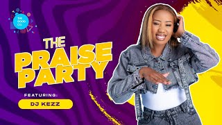 The Praise Party ft Dj Kezz episode25 [upl. by Asen]