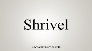 How To Say Shrivel [upl. by Euqinobe]