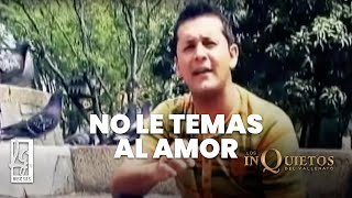 No Le Temas Al Amor  Los Inquietos Del Vallenato  Video Oficial [upl. by Phemia]