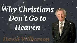 Why Christians Dont Go to Heaven  David Wilkerson [upl. by Dnalram993]